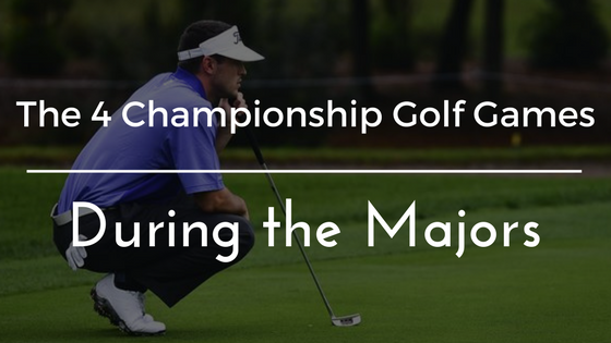 The 4 Championship Golf Games During The Majors: Part Two